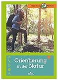 Orientierung in der Natur | Der Expedition Natur Klassiker: Entdecken und Experimentieren. Mit vielen Tipps für Junior-Forscher!