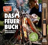 Das Feuerbuch: Alles rund ums Feuermachen