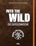 Into The Wild: Die Outdoorküche: Die Outdoorküche. Über 100 Rezepte