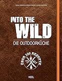 Into The Wild: Die Outdoorküche: Die Outdoorküche. Über 100 Rezepte