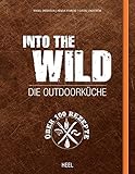 Into The Wild: Die Outdoorküche: Die Outdoorküche. Über 100 Rezepte